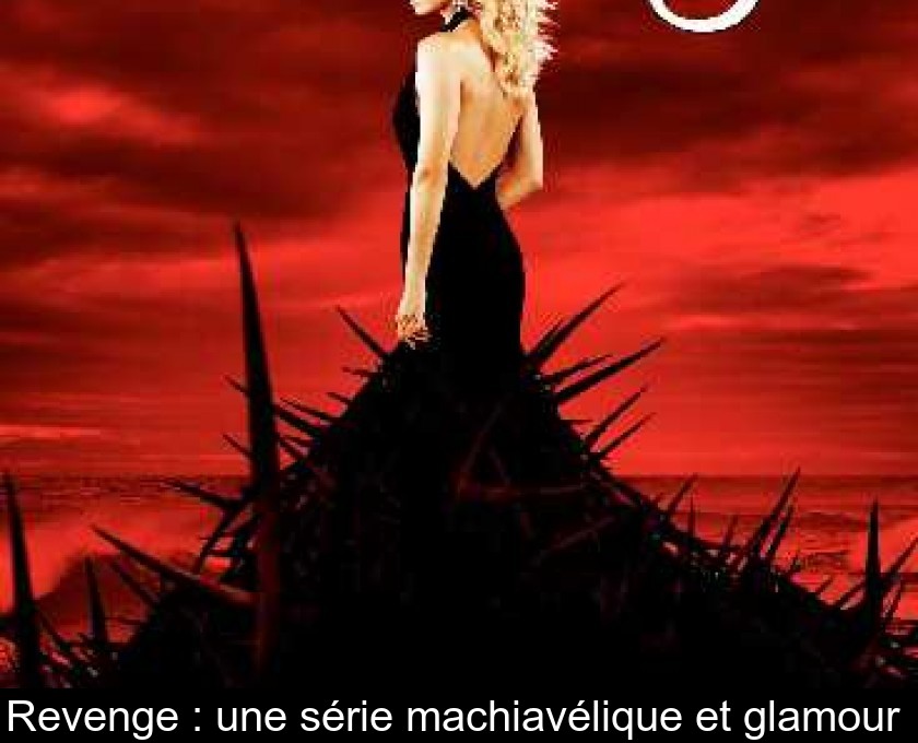 Revenge : une série machiavélique et glamour Revenge : une série machiavélique et glamour