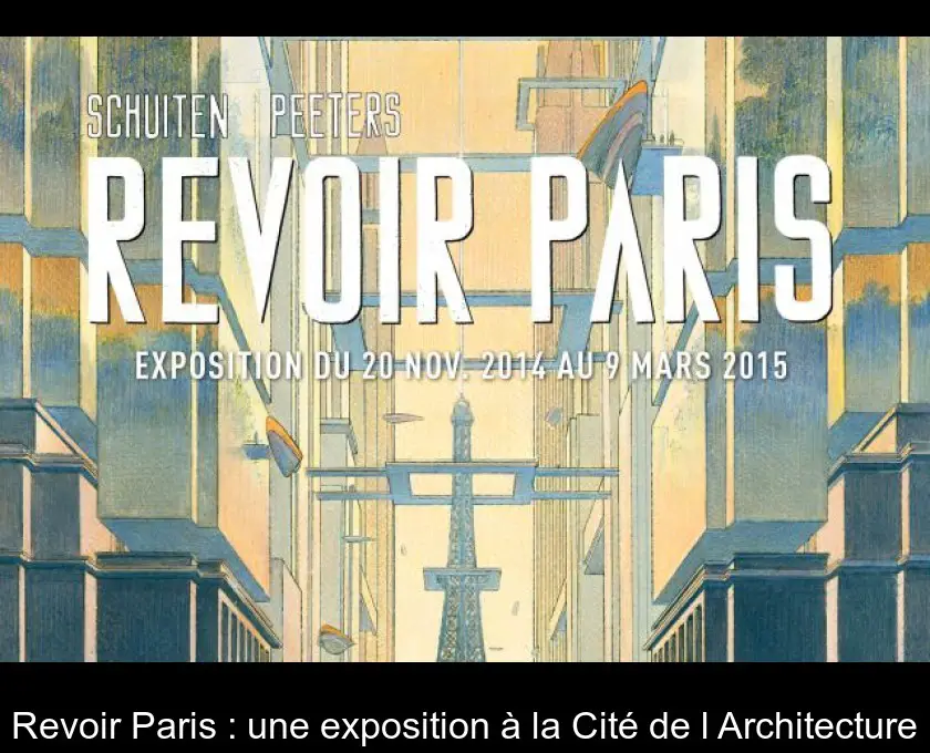 Revoir Paris : une exposition à la Cité de l'Architecture