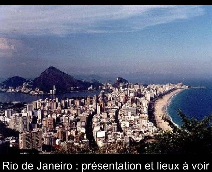 Rio de Janeiro : présentation et lieux à voir Rio de Janeiro : présentation et lieux à voir