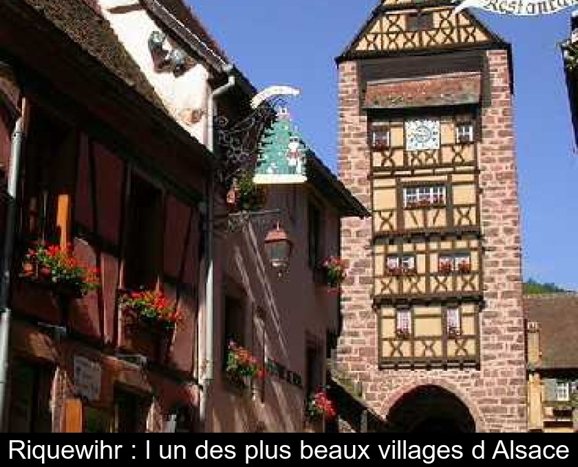 Riquewihr : l'un des plus beaux villages d'Alsace Riquewihr : l'un des plus beaux villages d'Alsace