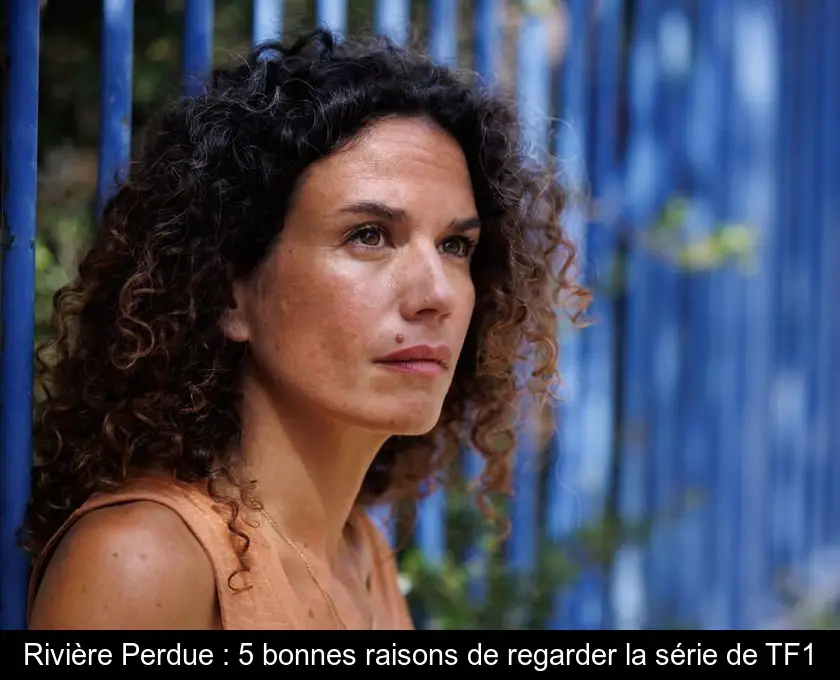 Rivière Perdue : 5 bonnes raisons de regarder la série de TF1