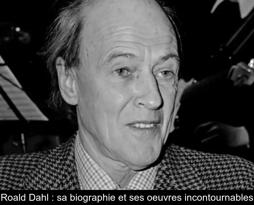 Roald Dahl : sa biographie et ses oeuvres incontournables