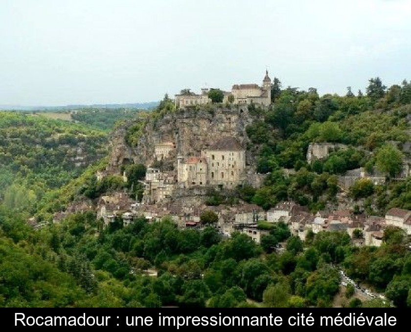 Rocamadour : une impressionnante cité médiévale Rocamadour : une impressionnante cité médiévale