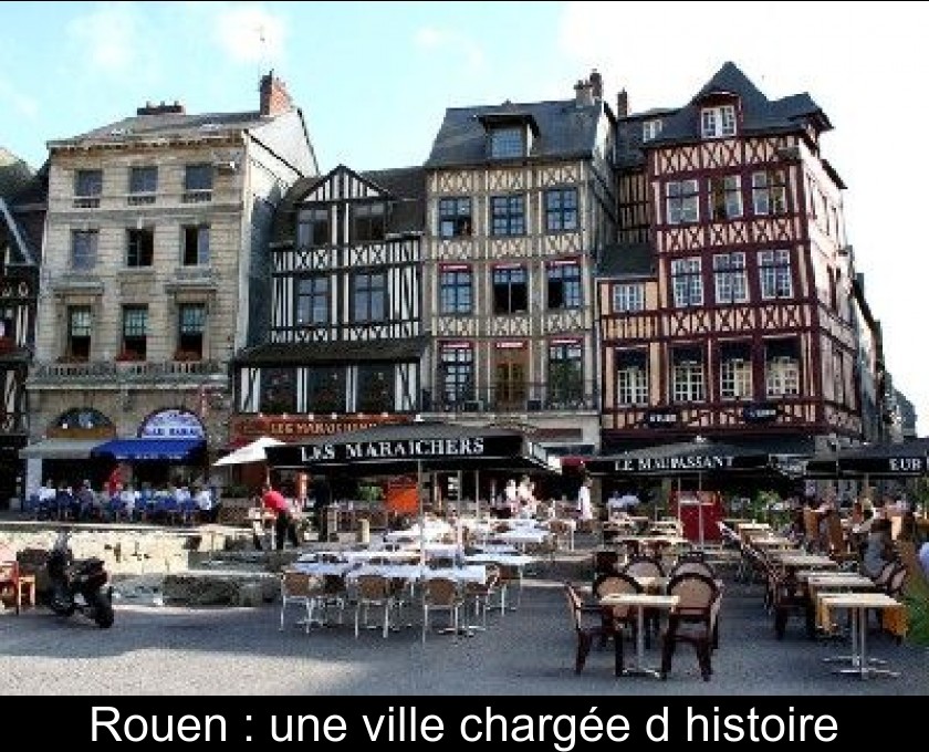 Rouen : une ville chargée d'histoire Rouen : une ville chargée d'histoire