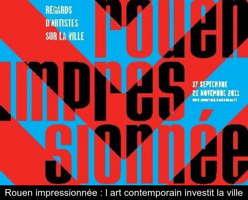 Rouen impressionnée : l'art contemporain investit la ville Rouen impressionnée : l'art contemporain investit la ville