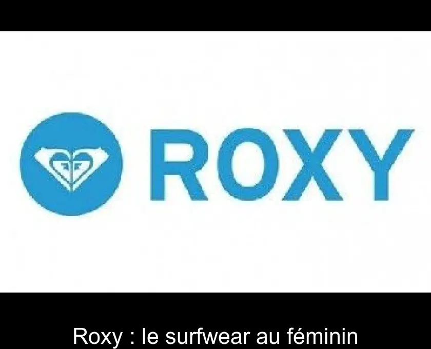Roxy : le surfwear au féminin