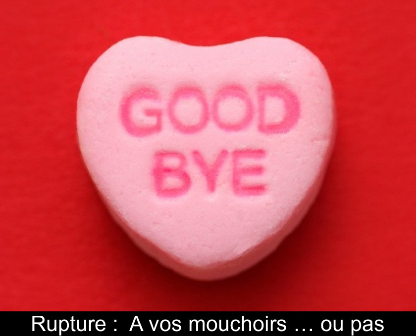 Rupture : A vos mouchoirs … ou pas Rupture : A vos mouchoirs … ou pas