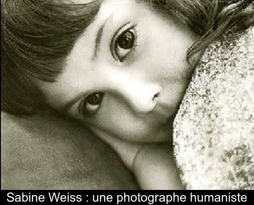 Sabine Weiss : une photographe humaniste Sabine Weiss : une photographe humaniste