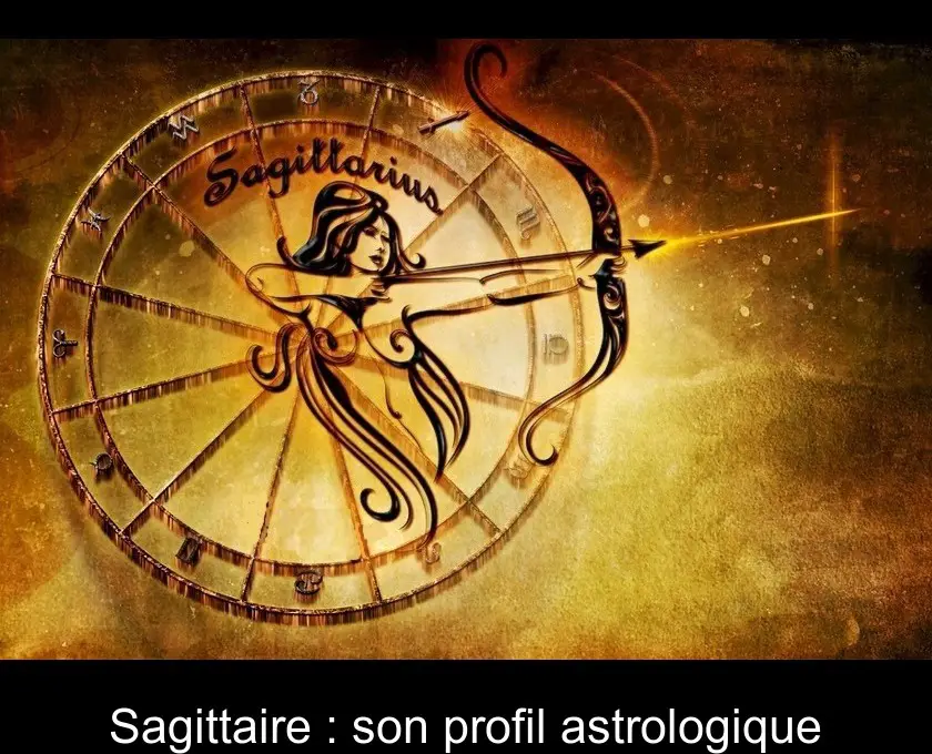 Sagittaire : son profil astrologique