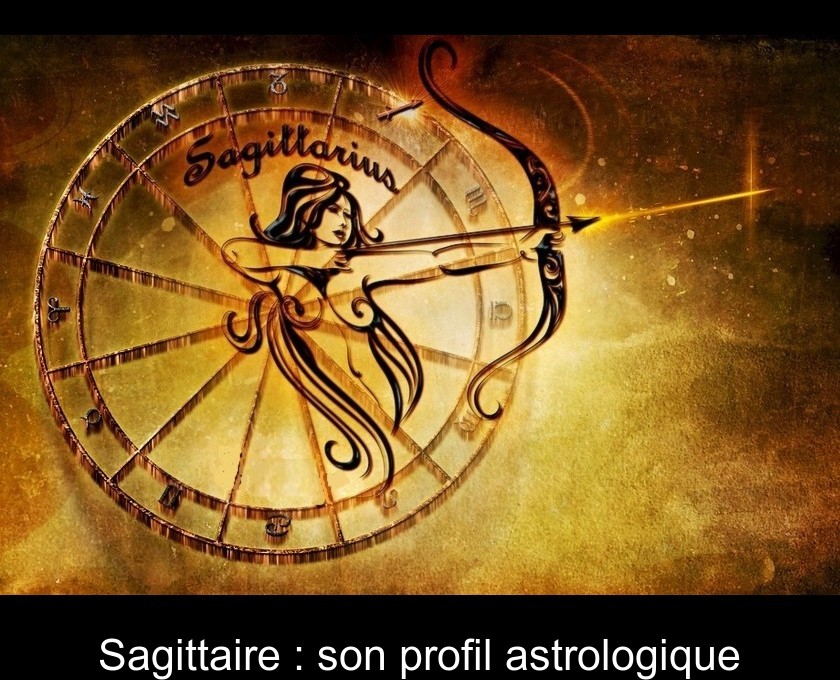 Sagittaire : son profil astrologique Sagittaire : son profil astrologique