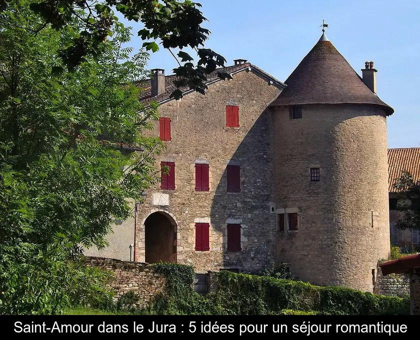 Saint-Amour dans le Jura : 5 idées pour un séjour romantique
