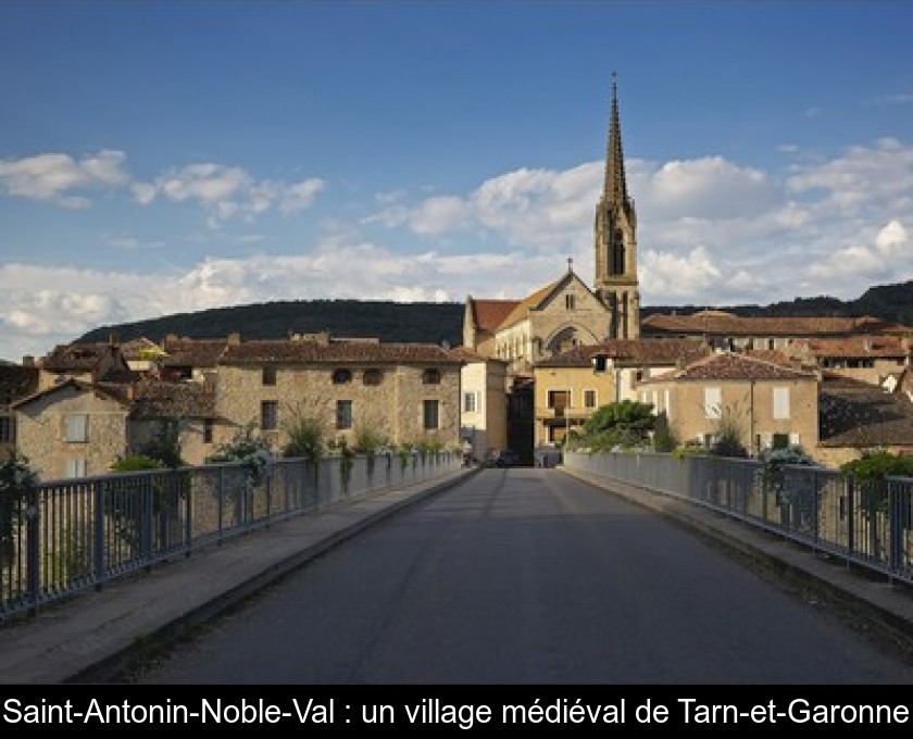 Saint-Antonin-Noble-Val : un village médiéval de Tarn-et-Garonne Saint-Antonin-Noble-Val : un village médiéval de Tarn-et-Garonne