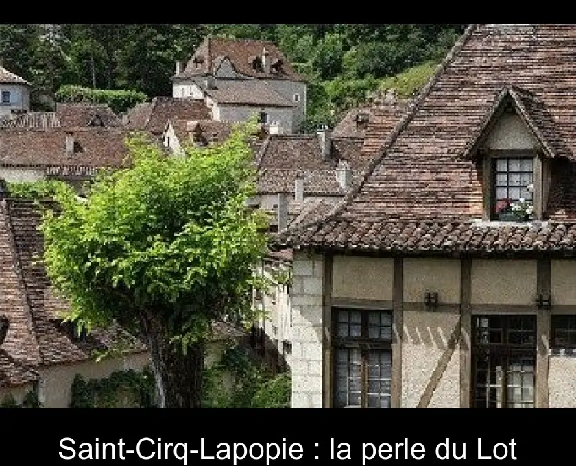 Saint-Cirq-Lapopie : la perle du Lot