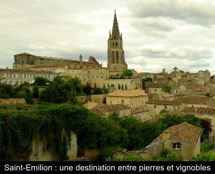 Saint-Emilion : une destination entre pierres et vignobles Saint-Emilion : une destination entre pierres et vignobles