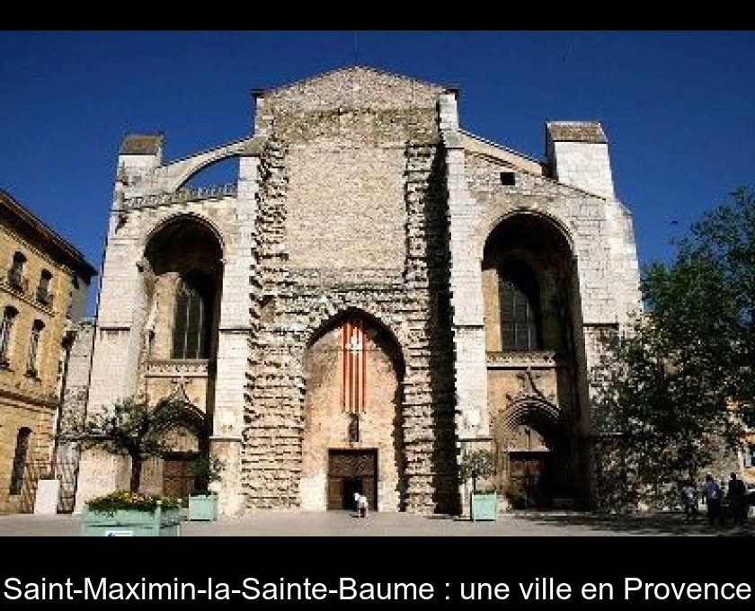 Saint-Maximin-la-Sainte-Baume : une ville en Provence Saint-Maximin-la-Sainte-Baume : une ville en Provence