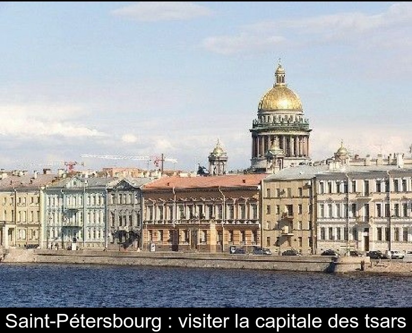 Saint-Pétersbourg : visiter la capitale des tsars Saint-Pétersbourg : visiter la capitale des tsars