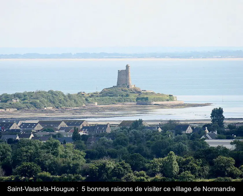 Saint-Vaast-la-Hougue :  5 bonnes raisons de visiter ce village de Normandie