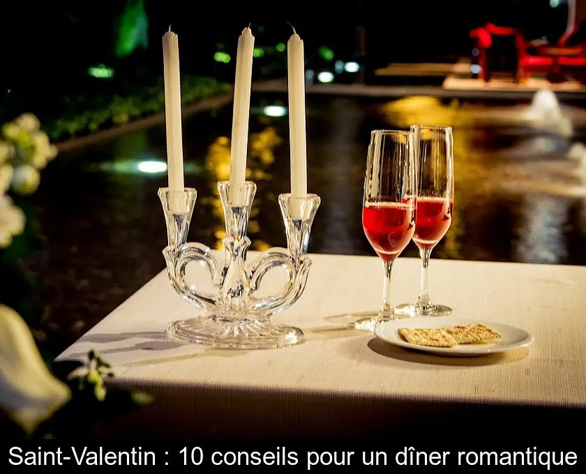 Saint-Valentin : 10 conseils pour un dîner romantique