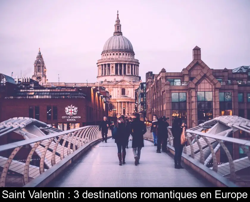 Saint Valentin : 3 destinations romantiques en Europe