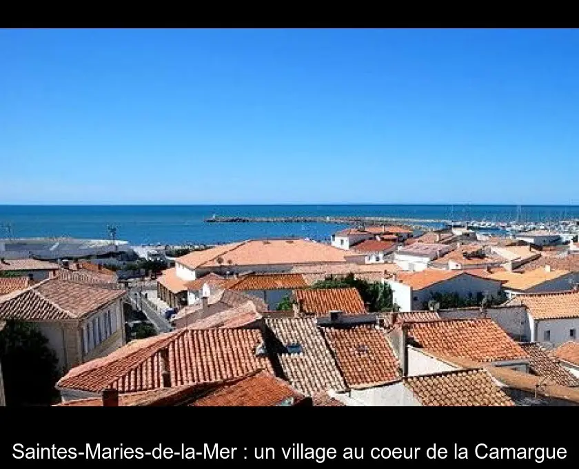 Saintes-Maries-de-la-Mer : un village au coeur de la Camargue