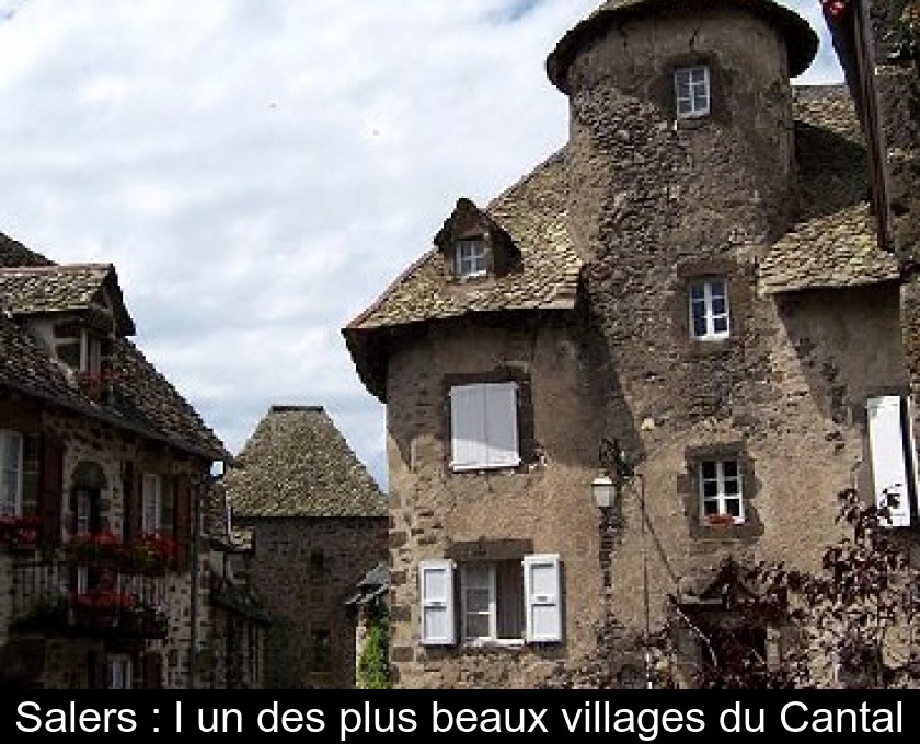 Salers : l'un des plus beaux villages du Cantal Salers : l'un des plus beaux villages du Cantal