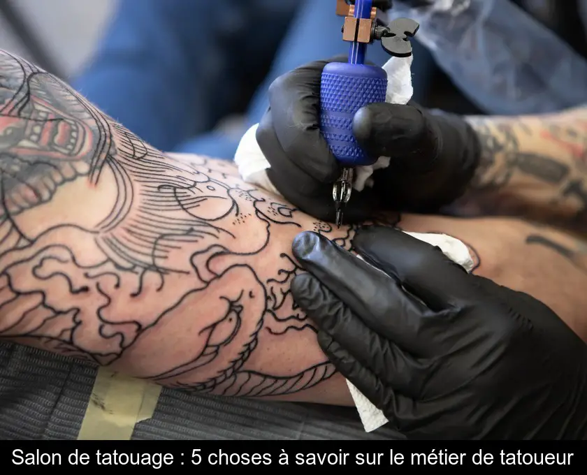 Salon de tatouage : 5 choses à savoir sur le métier de tatoueur