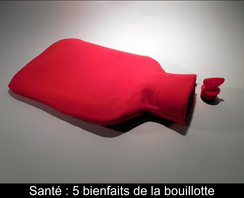 Santé : 5 bienfaits de la bouillotte Santé : 5 bienfaits de la bouillotte