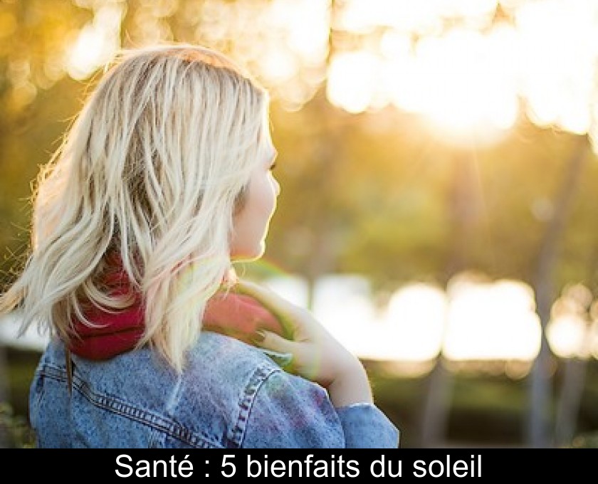 Santé : 5 bienfaits du soleil Santé : 5 bienfaits du soleil