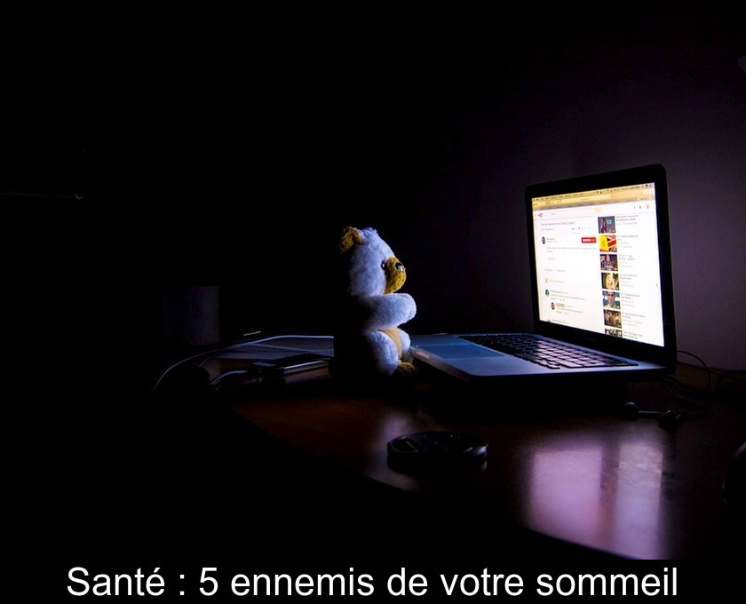 Santé : 5 ennemis de votre sommeil Santé : 5 ennemis de votre sommeil