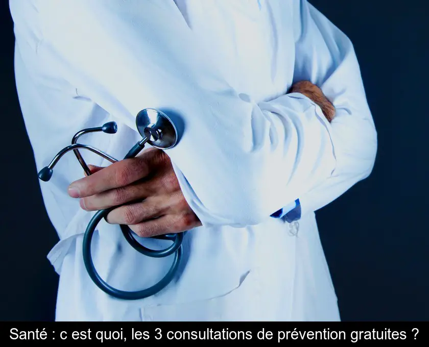 Santé : c'est quoi, les 3 consultations de prévention gratuites ?