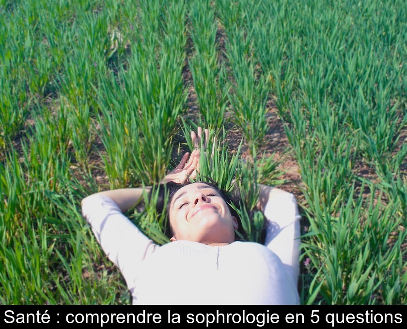 Santé : comprendre la sophrologie en 5 questions Santé : comprendre la sophrologie en 5 questions