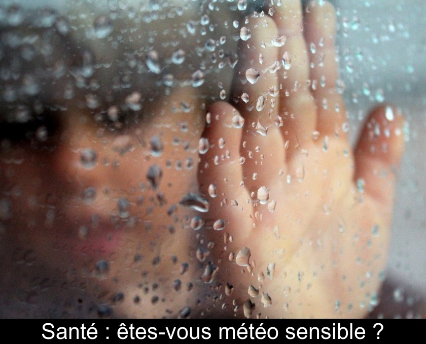 Santé : êtes-vous météo sensible ? Santé : êtes-vous météo sensible ?