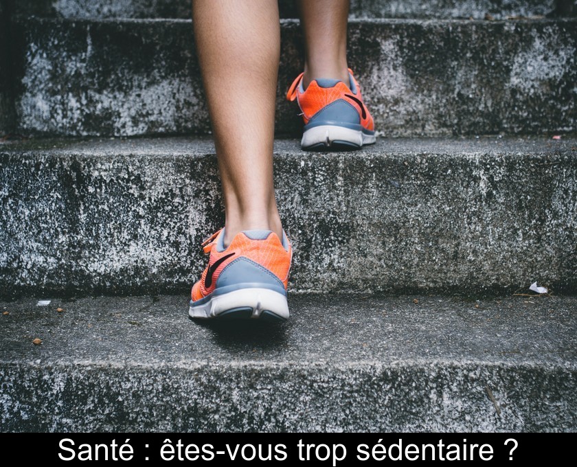 Santé : êtes-vous trop sédentaire ?