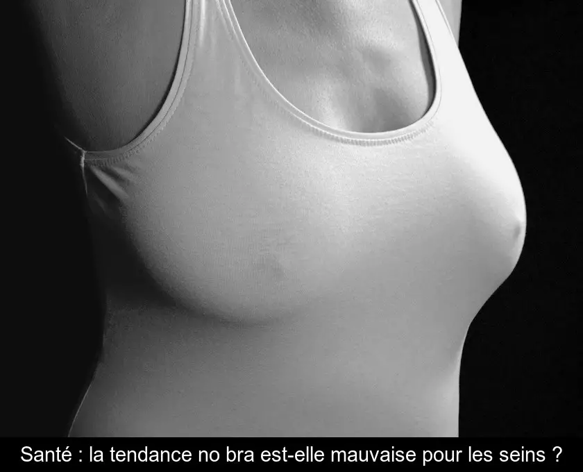 Santé : la tendance no bra est-elle mauvaise pour les seins ?