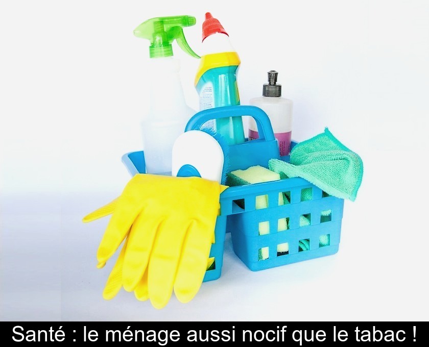 Santé : le ménage aussi nocif que le tabac ! Santé : le ménage aussi nocif que le tabac !
