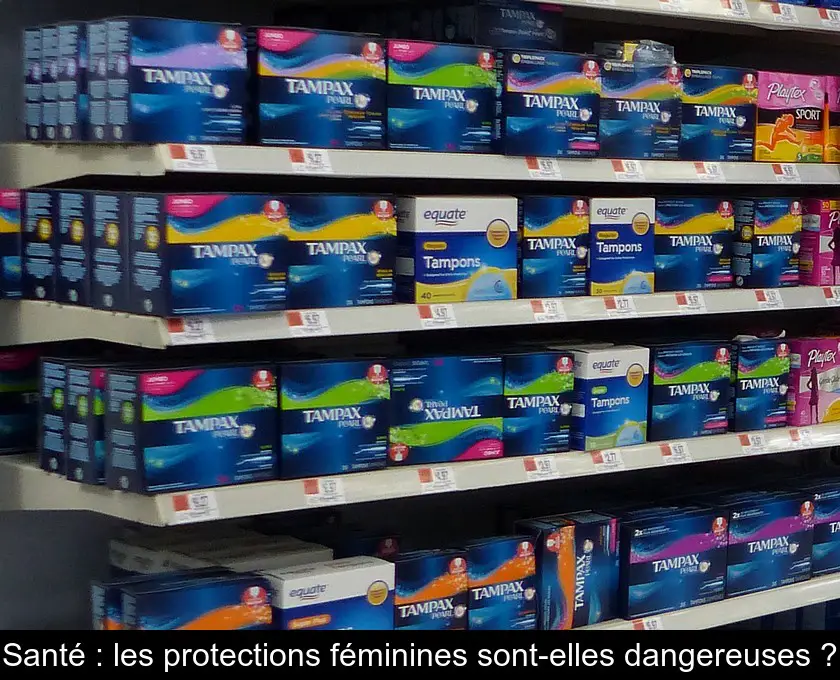 Santé : les protections féminines sont-elles dangereuses ?