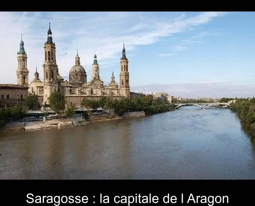 Saragosse : la capitale de l'Aragon
