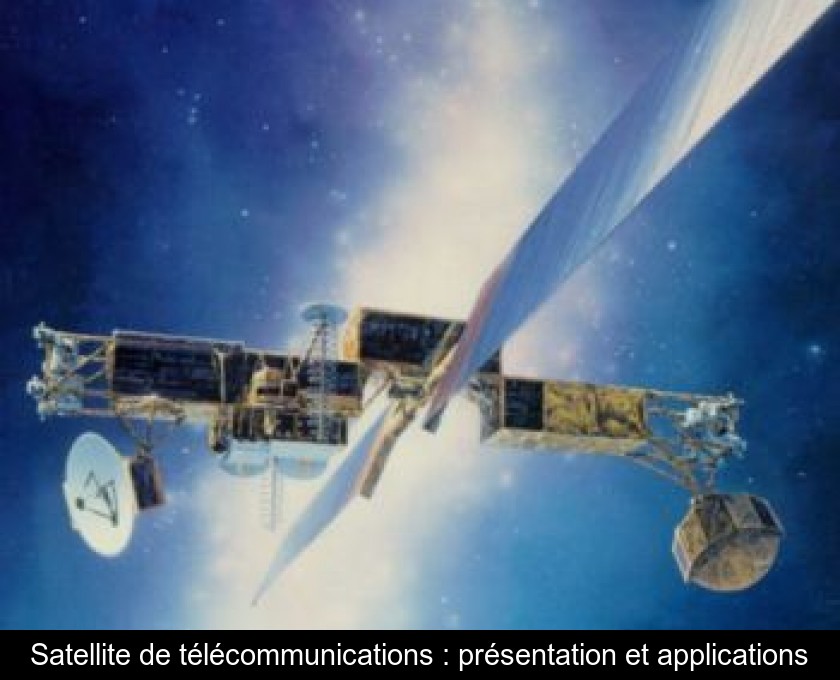 Satellite de télécommunications : présentation et applications Satellite de télécommunications : présentation et applications