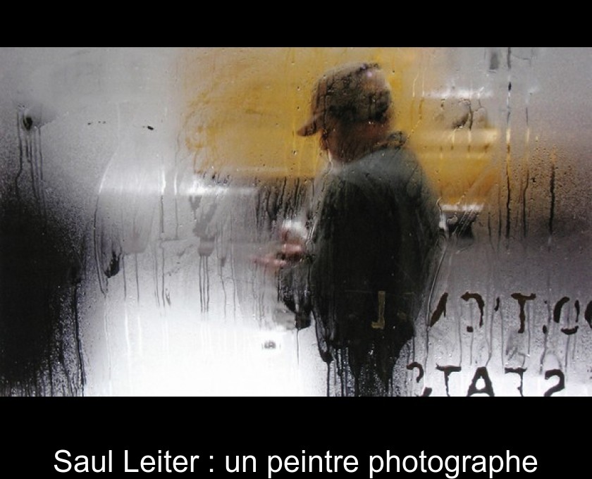 Saul Leiter : un peintre photographe Saul Leiter : un peintre photographe