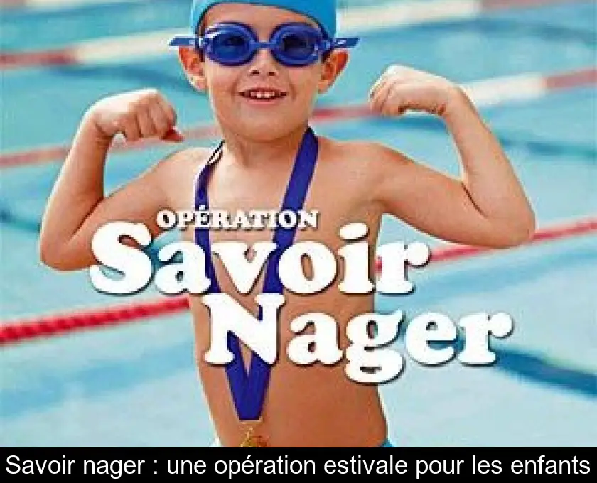 Savoir nager : une opération estivale pour les enfants