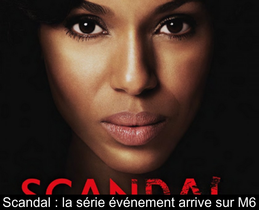 Scandal : la série événement arrive sur M6 Scandal : la série événement arrive sur M6