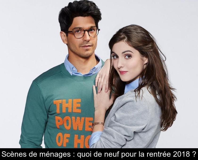 Scènes de ménages : quoi de neuf pour la rentrée 2018 ? Scènes de ménages : quoi de neuf pour la rentrée 2018 ?