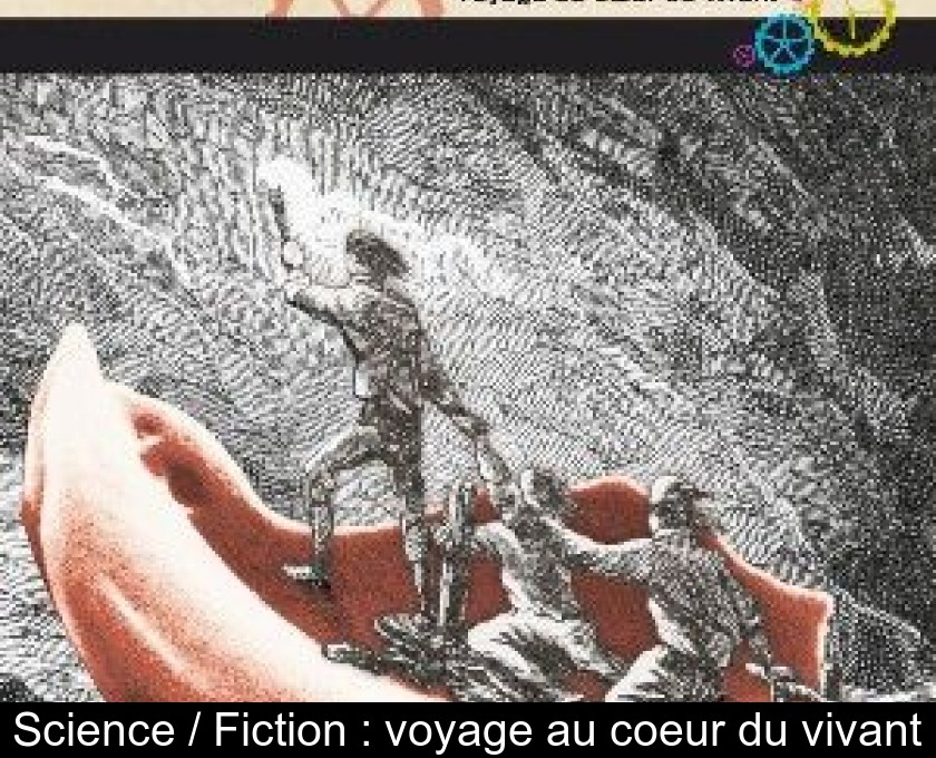 Science / Fiction : voyage au coeur du vivant Science / Fiction : voyage au coeur du vivant