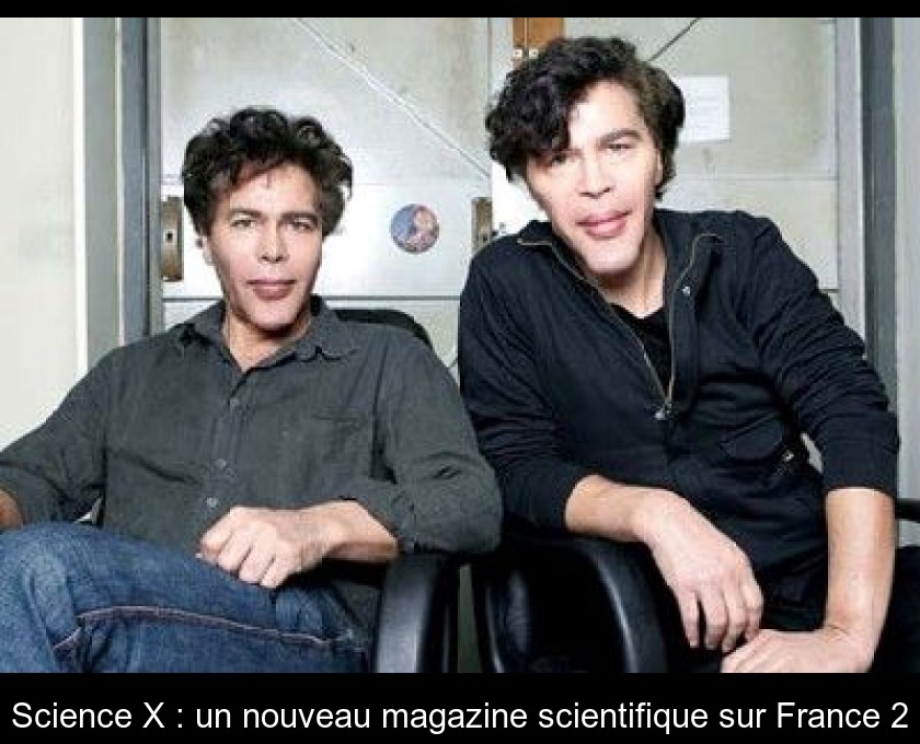 Science X : un nouveau magazine scientifique sur France 2 Science X : un nouveau magazine scientifique sur France 2