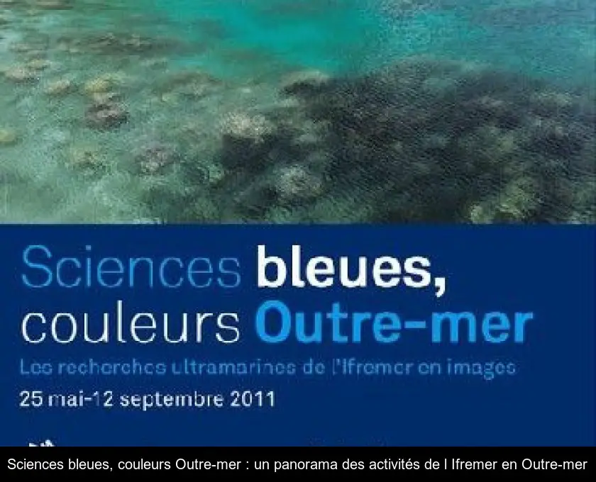 Sciences bleues, couleurs Outre-mer : un panorama des activités de l'Ifremer en Outre-mer