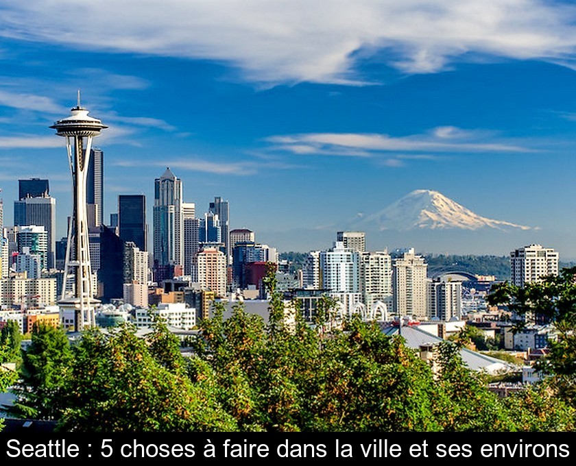 Seattle : 5 choses à faire dans la ville et ses environs