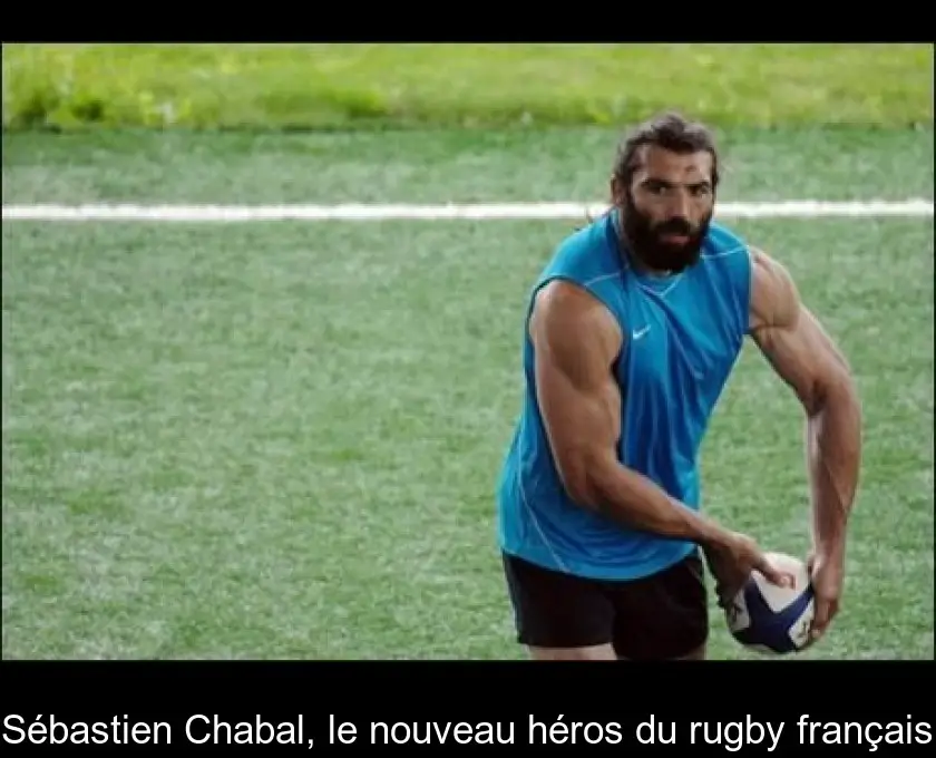 Sébastien Chabal, le nouveau héros du rugby français
