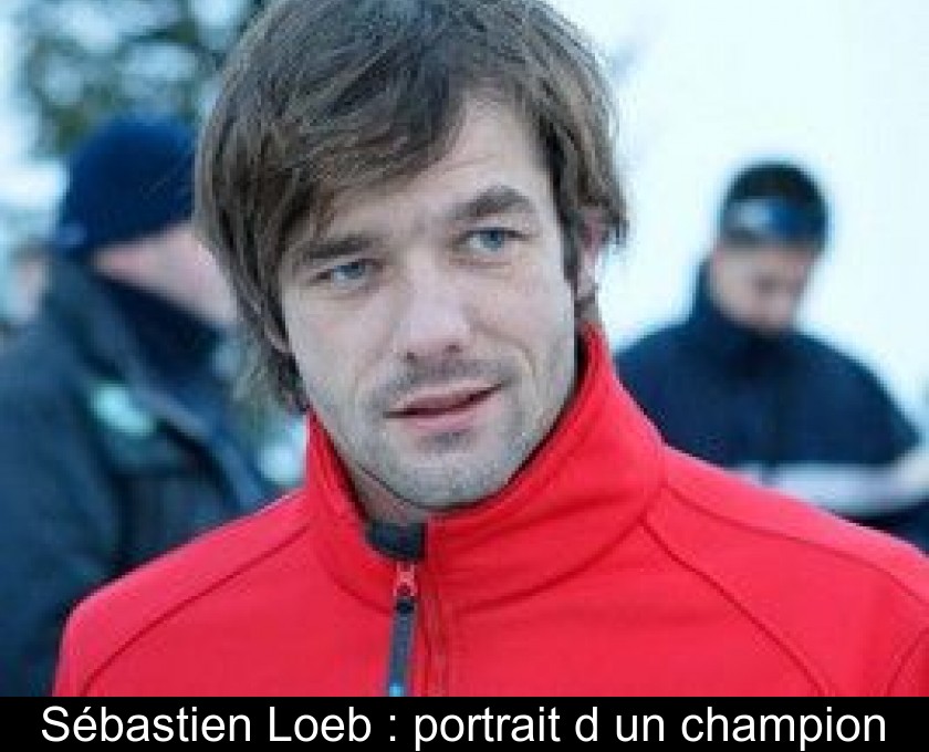 Sébastien Loeb : portrait d'un champion Sébastien Loeb : portrait d'un champion