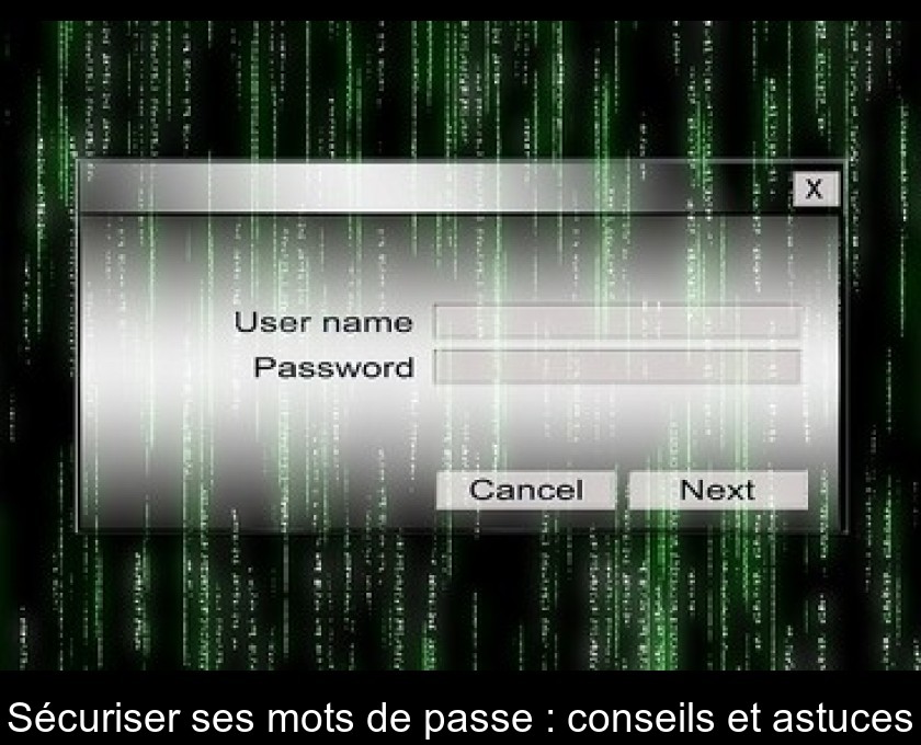 Sécuriser ses mots de passe : conseils et astuces Sécuriser ses mots de passe : conseils et astuces