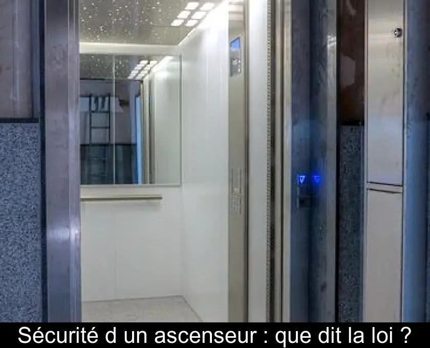 Sécurité d'un ascenseur : que dit la loi ?